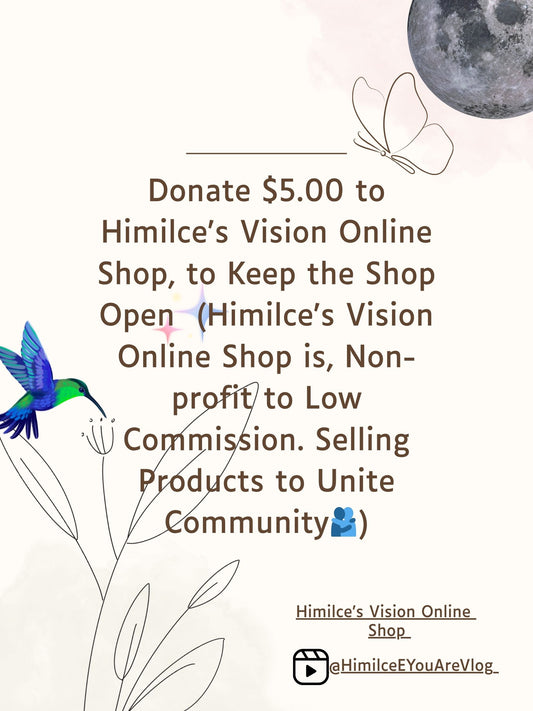 Donate $5.00 to Himilce's Vision Online Shop!!!